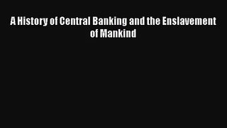 [PDF Download] A History of Central Banking and the Enslavement of Mankind [Read] Full Ebook
