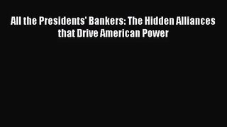 [PDF Download] All the Presidents' Bankers: The Hidden Alliances that Drive American Power