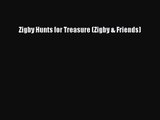 [PDF Download] Zigby Hunts for Treasure (Zigby & Friends) [PDF] Full Ebook