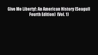 [PDF Download] Give Me Liberty!: An American History (Seagull Fourth Edition)  (Vol. 1) [Download]