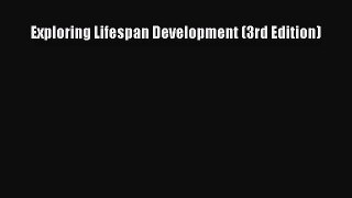 [PDF Download] Exploring Lifespan Development (3rd Edition) [Download] Full Ebook