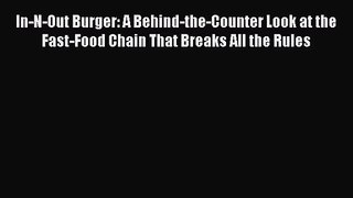 [PDF Download] In-N-Out Burger: A Behind-the-Counter Look at the Fast-Food Chain That Breaks