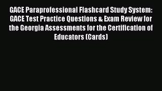 [PDF Download] GACE Paraprofessional Flashcard Study System: GACE Test Practice Questions &