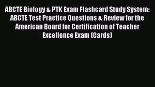 [PDF Download] ABCTE Biology & PTK Exam Flashcard Study System: ABCTE Test Practice Questions
