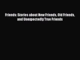 [PDF Download] Friends: Stories about New Friends Old Friends and Unexpectedly True Friends