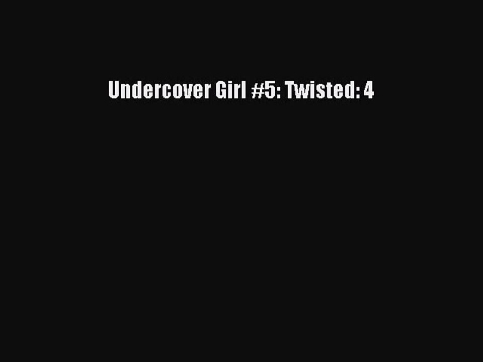 [PDF Download] Undercover Girl #5: Twisted: 4 [PDF] Online