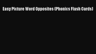 [PDF Download] Easy Picture Word Opposites (Phonics Flash Cards) [Download] Online