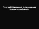 Fäden ins Nichts gespannt: Deutschsprachige Dichtung aus der Bukowina PDF Ebook herunterladen
