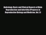 [PDF Download] Andrology: Basic and Clinical Aspects of Male Reproduction and Infertility (Progress