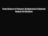[PDF Download] From Chance to Purpose: An Appraisal of External Human Fertilization [PDF] Online