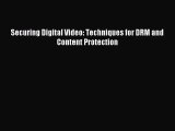 [PDF Download] Securing Digital Video: Techniques for DRM and Content Protection [Download]