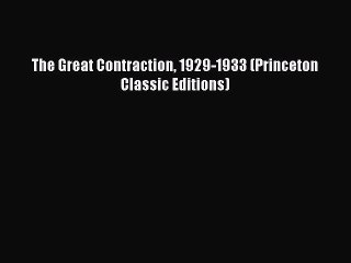 [PDF Download] The Great Contraction 1929-1933 (Princeton Classic Editions) [PDF] Online