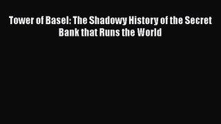 [PDF Download] Tower of Basel: The Shadowy History of the Secret Bank that Runs the World [Download]