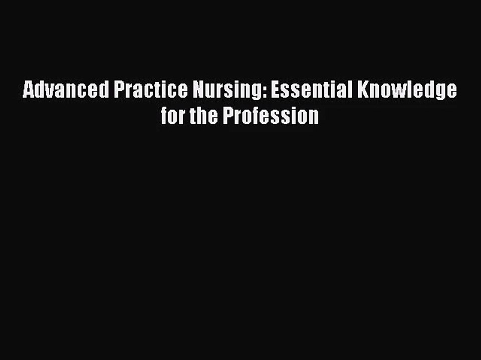 [PDF Download] Advanced Practice Nursing: Essential Knowledge for the Profession [Read] Full