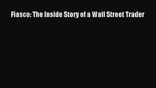 [PDF Download] Fiasco: The Inside Story of a Wall Street Trader [PDF] Full Ebook