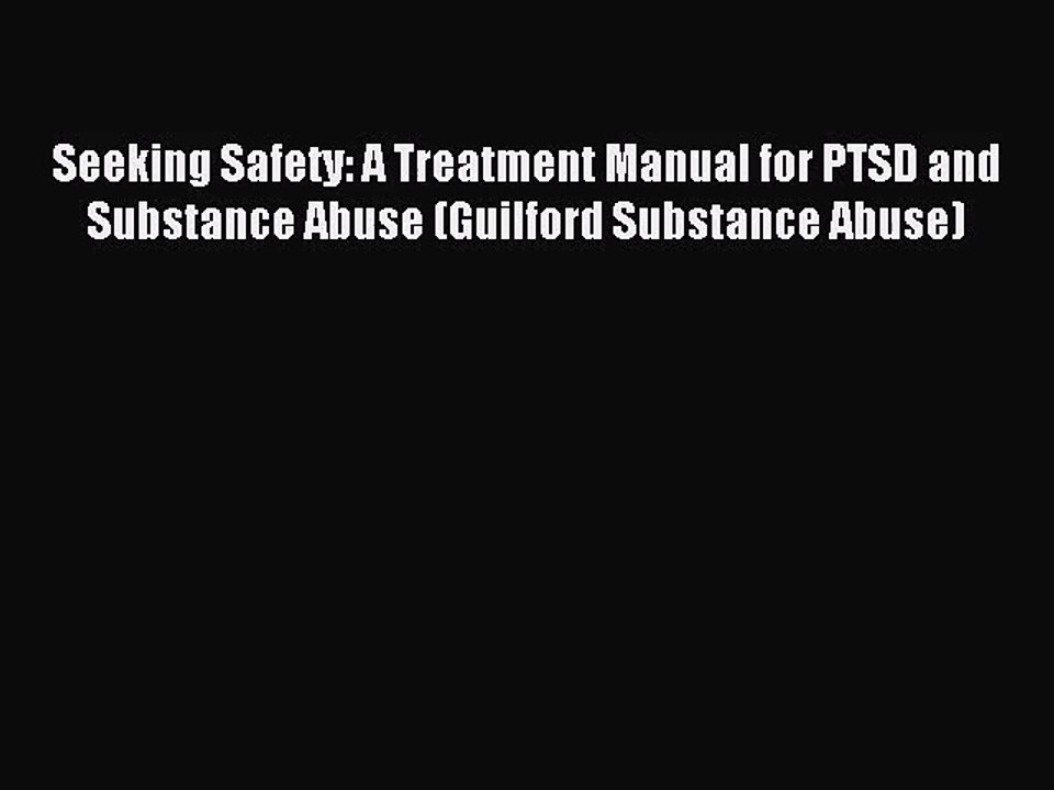 [PDF Download] Seeking Safety: A Treatment Manual for PTSD and Substance Abuse (Guilford Substance
