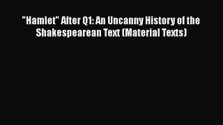 [PDF Download] Hamlet After Q1: An Uncanny History of the Shakespearean Text (Material Texts)