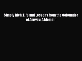 [PDF Download] Simply Rich: Life and Lessons from the Cofounder of Amway: A Memoir [PDF] Full