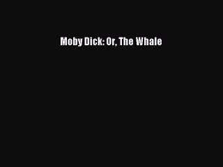 [PDF Download] Moby Dick: Or The Whale [Download] Online