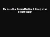 [PDF Download] The Incredible Scream Machine: A History of the Roller Coaster [PDF] Full Ebook