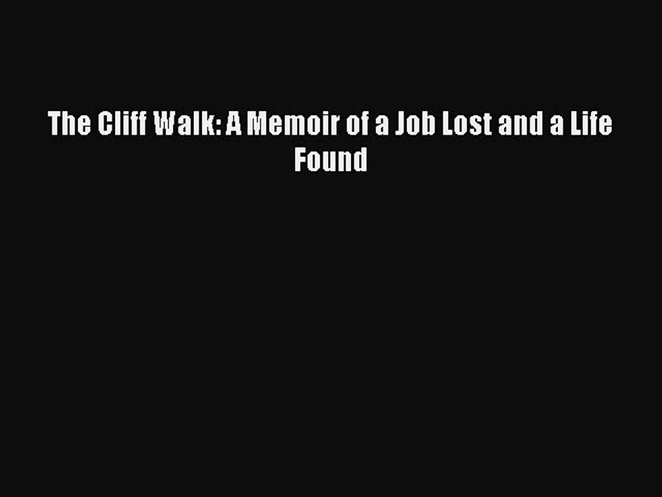 [PDF Download] The Cliff Walk: A Memoir of a Job Lost and a Life Found [Read] Full Ebook