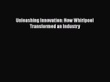[PDF Download] Unleashing Innovation: How Whirlpool Transformed an Industry [Download] Online