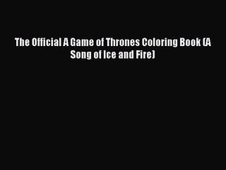 [PDF Download] The Official A Game of Thrones Coloring Book (A Song of Ice and Fire) [Download]