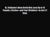 [PDF Download] Dr. Kellyann's Bone Broth Diet: Lose Up to 15 Pounds 4 Inches--and Your Wrinkles!--in