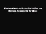 [PDF Download] Wonders of the Coral Reefs: The Red Sea the Maldives Malaysia the Caribbean