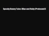 [PDF Download] Spooky Bunny Tales (Max and Ruby (Prebound)) [Download] Full Ebook