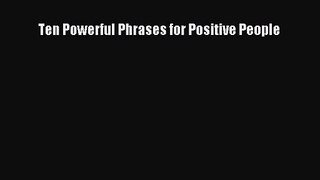 [PDF Download] Ten Powerful Phrases for Positive People [Read] Online