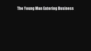 [PDF Download] The Young Man Entering Business [PDF] Full Ebook
