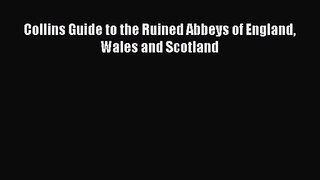 [PDF Download] Collins Guide to the Ruined Abbeys of England Wales and Scotland [Download]