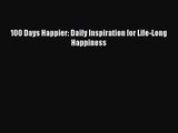 [PDF Download] 100 Days Happier: Daily Inspiration for Life-Long Happiness [PDF] Online