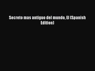 [PDF Download] Secreto mas antiguo del mundo El (Spanish Edition) [Download] Full Ebook