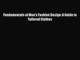 Read Book PDF Online Here Fundamentals of Men's Fashion Design: A Guide to Tailored Clothes