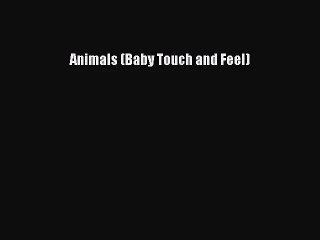 [PDF Download] Animals (Baby Touch and Feel) [PDF] Full Ebook