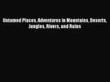 [PDF Download] Untamed Places Adventures in Mountains Deserts Jungles Rivers and Ruins [Download]