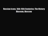 PDF Download Russian Icons 14th-16th Centuries: The History Museum Moscow Read Online