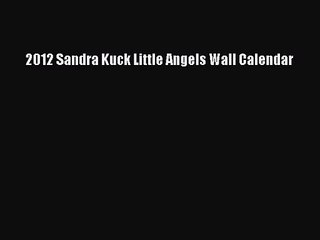 [PDF Download] 2012 Sandra Kuck Little Angels Wall Calendar [Read] Online