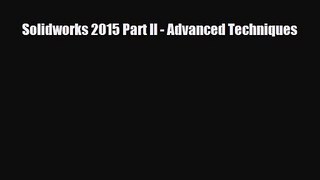 PDF Download Solidworks 2015 Part II - Advanced Techniques Download Online