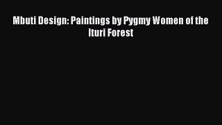 PDF Download Mbuti Design: Paintings by Pygmy Women of the Ituri Forest PDF Full Ebook