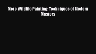 PDF Download More Wildlife Painting: Techniques of Modern Masters PDF Online