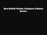 PDF Download More Wildlife Painting: Techniques of Modern Masters PDF Online