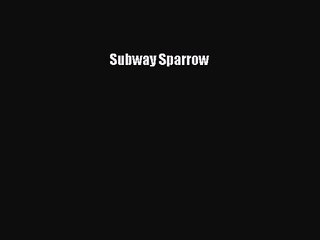 [PDF Download] Subway Sparrow [Download] Online