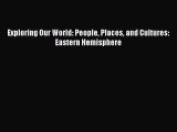 [PDF Download] Exploring Our World: People Places and Cultures: Eastern Hemisphere [Read] Full