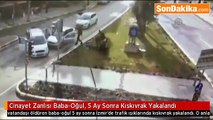 Cinayet Zanlısı Baba-Oğul, 5 Ay Sonra Kıskıvrak Yakalandı