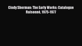 PDF Download Cindy Sherman: The Early Works: Catalogue Raisonné 1975-1977 Download Full Ebook