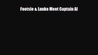 [PDF Download] Footsie & Lunko Meet Captain Al [Download] Full Ebook