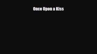 [PDF Download] Once Upon a Kiss [Read] Full Ebook
